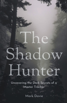 Paperback The Shadow Hunter: Uncovering the Dark Secrets of a Master Tracker Book