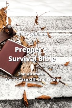 Hardcover Prepper's Survival Bible: The Ultimate Worst-Case Off-Grid Living Book