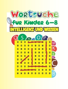 Paperback Wortsuche f?r Kinder 6-8. Intelligenz und Wissen: Wortsuchr?tsel - Level: sehr leicht -: Das Wortsuche R?tselbuch f?r Kinder von 6-8 Jahren (Allemand) [German] Book