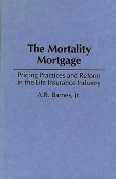 Paperback Mortality Mortgage: Pricing Practices and Reform in the Life Insurance Industry Book