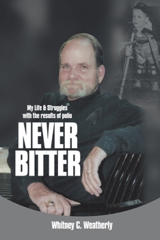 Paperback Never Bitter: My Life & Struggles with the Results of Polio Book