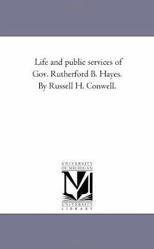 Paperback Life and Public Services of Gov. Rutherford B. Hayes. by Russell H. Conwell. Book