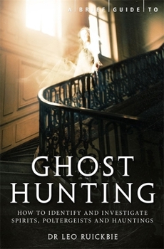 Paperback A Brief Guide to Ghost Hunting: How to Investigate Paranormal Activity from Spirits and Hauntings to Poltergeists (Brief Histories) Book