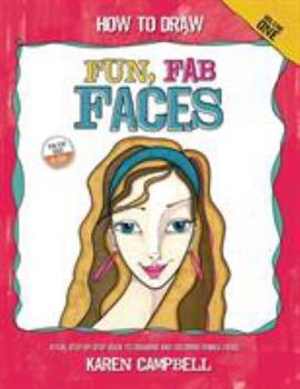 Paperback How to Draw Fun, Fab Faces: An Easy Step-by-Step Guide to Drawing and Coloring Fun Female Faces Book