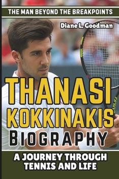 THANASI KOKKINAKIS BIOGRAPHY: The Man Beyond the Breakpoints - A Journey Through Tennis and Life