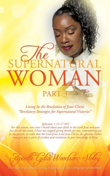 Paperback The Supernatural Woman Pt 3: Living In the Revelation of Jesus Christ "Revelatory Strategies for Supernatural Victories" Book