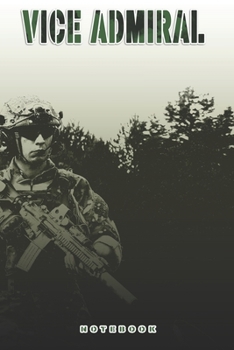 Vice Admiral Notebook: This Notebook is specially for a  Vice Admiral. 120 pages with dot lines. Unique Notebook for all Soldiers or Vererans. Perfect as a Gift or a on duty diary or on a mission