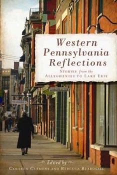 Paperback Western Pennsylvania Reflections: Stories from the Alleghenies to Lake Erie Book