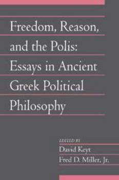 Freedom, Reason, and the Polis: Volume 24, Part 2: Essays in Ancient Greek Political Philosophy