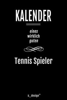 Kalender für Tennis Spieler: Immerwährender Kalender / 365 Tage Tagebuch / Journal [3 Tage pro Seite] für Notizen, Planung / Planungen / Planer, Erinnerungen, Sprüche (German Edition)