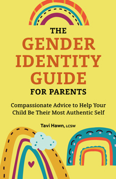 Paperback The Gender Identity Guide for Parents: Compassionate Advice to Help Your Child Be Their Most Authentic Self Book