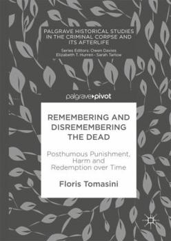 Hardcover Remembering and Disremembering the Dead: Posthumous Punishment, Harm and Redemption Over Time Book