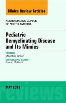 Hardcover Pediatric Demyelinating Disease and Its Mimics, an Issue of Neuroimaging Clinics: Volume 23-2 Book
