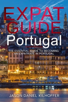 Expat Guide Portugal: The essential guide to becoming an expatriate in Portugal
