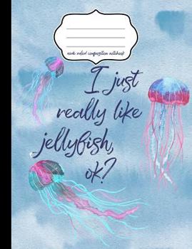 Paperback I Just Really Like Jellyfish Ok? Wide Ruled Composition Notebook Book