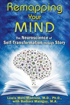 Paperback Remapping Your Mind: The Neuroscience of Self-Transformation Through Story Book