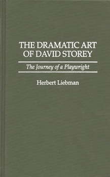 The Dramatic Art of David Storey: The Journey of a Playwright (Contributions in Drama and Theatre Studies)