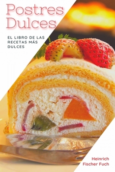 Paperback Postres Dulces: El Libro de las Recetas Más Dulces [Spanish] Book