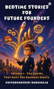 Hardcover Bedtime Stories for Future Founders: The Sparks That Built The Business Giants Book
