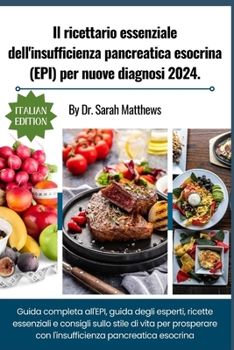 Il ricettario essenziale dell'insufficienza pancreatica esocrina (EPI) per nuove diagnosi 2024.: Guida completa all'EPI, guida degli esperti, ricette