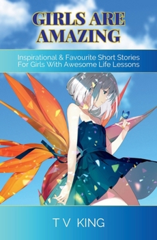 Girls Are Amazing: Inspirational & Favourite Short Stories For Girls With Awesome Life Lessons