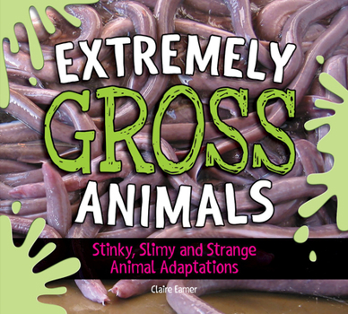 Hardcover Extremely Gross Animals: Stinky, Slimy and Strange Animal Adaptations? Book