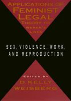 Applications of Feminist Legal Theory to Women's Lives: Sex, Violence, Work, and Reproduction (Women in the Political Economy) - Book  of the Women in the Political Economy