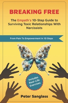 Paperback Breaking Free: The Empath's 10-Step Guide to Surviving Toxic Relationships With Narcissists Book