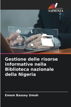 Gestione delle risorse informative nella Biblioteca nazionale della Nigeria (Italian Edition)