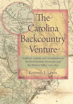 Hardcover The Carolina Backcountry Venture: Tradition, Capital, and Circumstance in the Development of Camden and the Wateree Valley, 1740-1810 Book