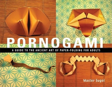 Paperback Pornogami: A Guide to the Ancient Art of Paper-Folding for Adults Book