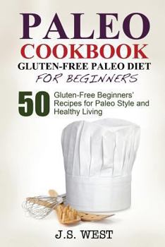 Paperback Gluten Free: Gluten Free Paleo Diet for Beginners. 50 Gluten-Free Beginners' Paleo Recipes for Paleo Style and Healthy Living Book