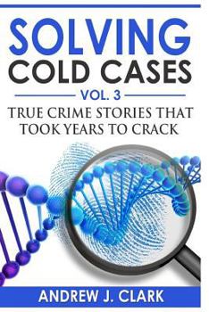 Paperback Solving Cold Cases Vol. 3: True Crime Stories that Took Years to Crack Book