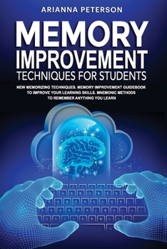 Paperback Memory Improvement Techniques for Students: New Memorizing Techniques. Memory Improvement Guidebook to Improve Your Learning Skills. Mnemonic Methods Book