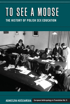 Hardcover To See a Moose: The History of Polish Sex Education Book