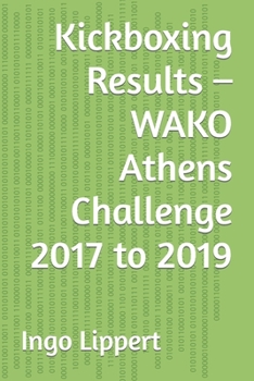 Paperback Kickboxing Results - WAKO Athens Challenge 2017 to 2019 Book