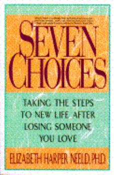 Paperback Seven Choices Talking the Steps to New Life After Losing Someone You Love Book