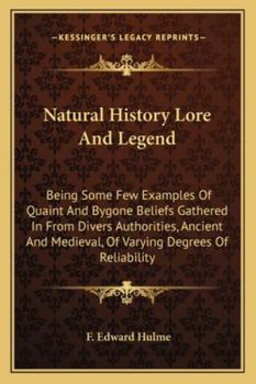 Paperback Natural History Lore And Legend: Being Some Few Examples Of Quaint And Bygone Beliefs Gathered In From Divers Authorities, Ancient And Medieval, Of Va Book