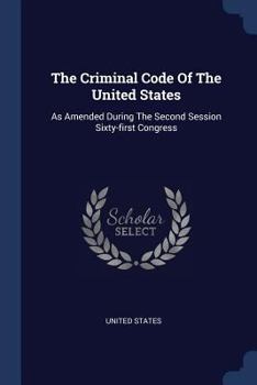 Paperback The Criminal Code Of The United States: As Amended During The Second Session Sixty-first Congress Book