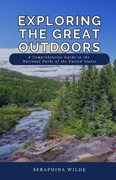 Exploring the Great Outdoors: A Comprehensive Guide to the National Parks of the United States