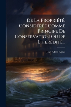 Paperback De La Propriété, Considérée Comme Principe De Conservation Ou De L'hérédité... [French] Book