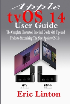Paperback Apple tvOS 14 User Guide: The Complete Illustrated, Practical Guide with Tips and Tricks to Maximizing the New tvOS 14 Book