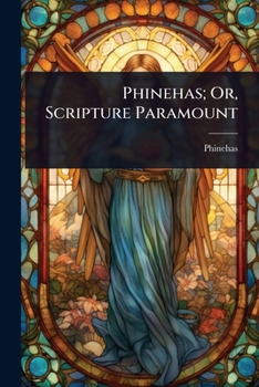 Paperback Phinehas; Or, Scripture Paramount Book
