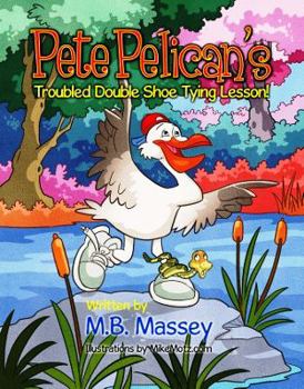 Paperback Pete Pelican's Troubled Double Shoe Tying Lesson Book