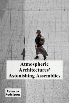 Paperback Atmospheric Architectures' Astonishing Assemblies: Molecular Interactions And Gas-Phase Reactions Book