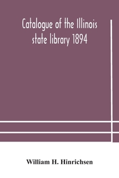 Paperback Catalogue Of The Illinois State Library 1894 Book
