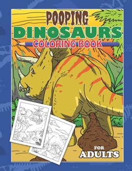 Pooping Dinosaurs Coloring Book For Adults: Dirty White Boys Unique White Elephant Jokes Gag Gift For Boyfriend