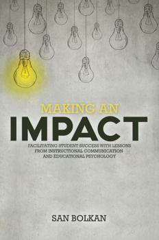 Paperback Making an Impact: Facilitating Student Success with Lessons from Instructional Communication and Educational Psychology Book