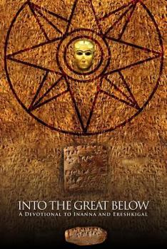 Paperback Into the Great Below: A Devotional for Inanna and Ereshkigal Book