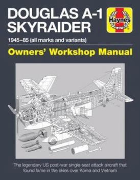 Hardcover Douglas A1 Skyraider Owners' Workshop Manual: 1945 - 85 (All Marks and Variants) Book